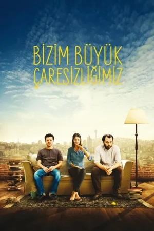 Bizim Büyük Çaresizliğimiz — постер